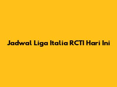 Jadwal Liga Italia RCTI Hari Ini