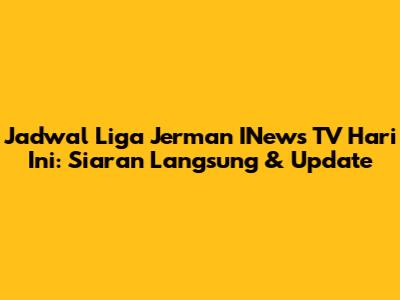 Jadwal Liga Jerman INews TV Hari Ini: Siaran Langsung & Update