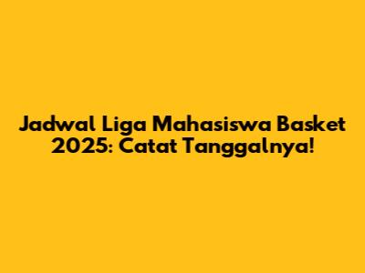 Jadwal Liga Mahasiswa Basket 2025: Catat Tanggalnya!