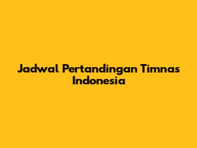 Jadwal Pertandingan Timnas Indonesia