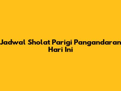 Jadwal Sholat Parigi Pangandaran Hari Ini