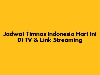Jadwal Timnas Indonesia Hari Ini Di TV & Link Streaming