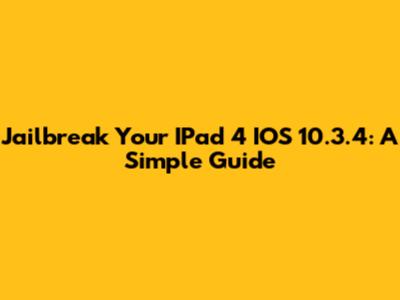 Jailbreak Your IPad 4 IOS 10.3.4: A Simple Guide
