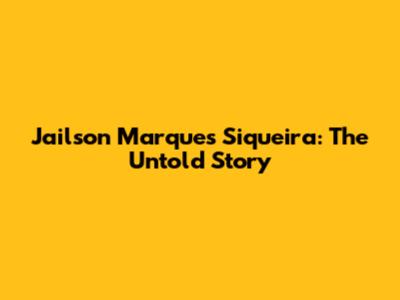 Jailson Marques Siqueira: The Untold Story