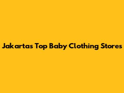 Jakarta's Top Baby Clothing Stores