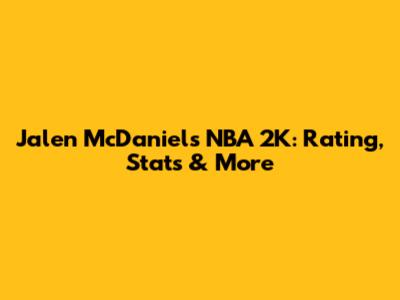 Jalen McDaniels NBA 2K: Rating, Stats & More
