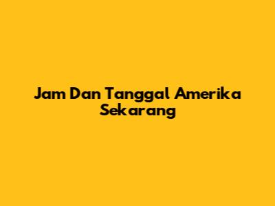 Jam Dan Tanggal Amerika Sekarang