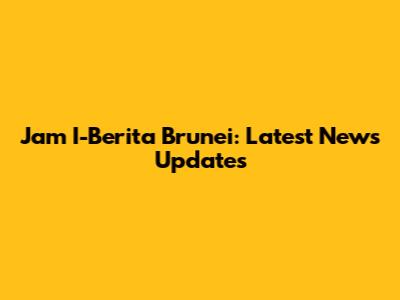 Jam I-Berita Brunei: Latest News Updates