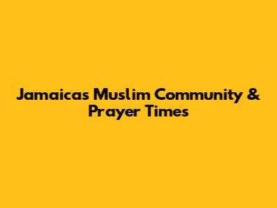 Jamaica's Muslim Community & Prayer Times