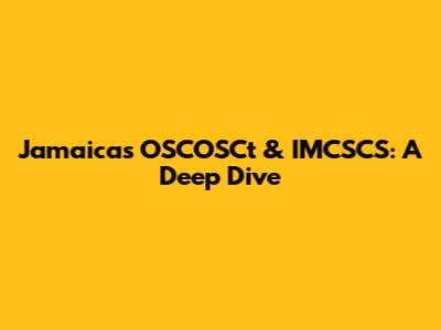 Jamaica's OSCOSCt & IMCSCS: A Deep Dive