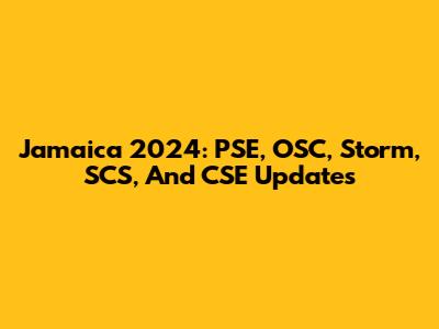 Jamaica 2024: PSE, OSC, Storm, SCS, And CSE Updates