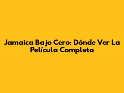 Jamaica Bajo Cero: Dónde Ver La Película Completa