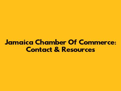Jamaica Chamber Of Commerce: Contact & Resources