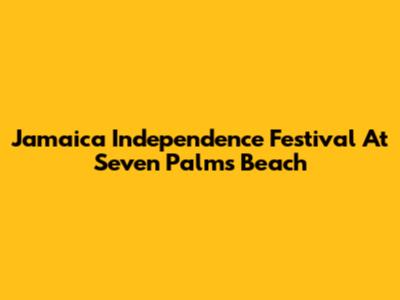 Jamaica Independence Festival At Seven Palms Beach