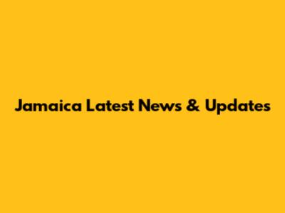 Jamaica Latest News & Updates