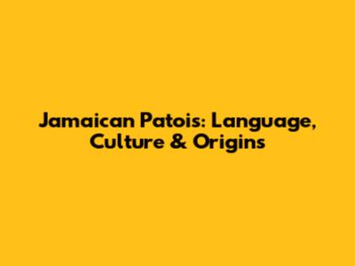 Jamaican Patois: Language, Culture & Origins