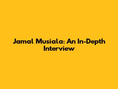 Jamal Musiala: An In-Depth Interview