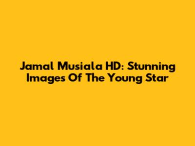 Jamal Musiala HD: Stunning Images Of The Young Star