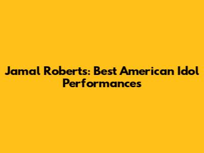 Jamal Roberts: Best American Idol Performances