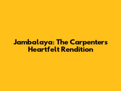 Jambalaya: The Carpenter's Heartfelt Rendition