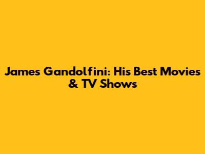 James Gandolfini: His Best Movies & TV Shows