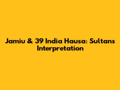 Jamiu & 39 India Hausa: Sultan's Interpretation