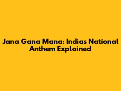 Jana Gana Mana: India's National Anthem Explained