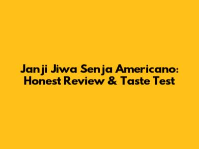 Janji Jiwa Senja Americano: Honest Review & Taste Test