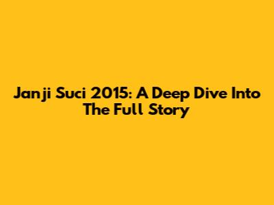 Janji Suci 2015: A Deep Dive Into The Full Story