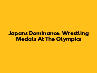 Japan's Dominance: Wrestling Medals At The Olympics