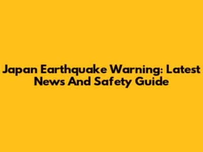 Japan Earthquake Warning: Latest News And Safety Guide