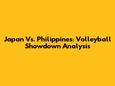 Japan Vs. Philippines: Volleyball Showdown Analysis