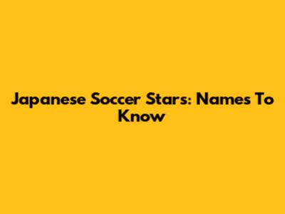 Japanese Soccer Stars: Names To Know