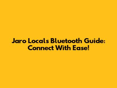 Jaro Local's Bluetooth Guide: Connect With Ease!