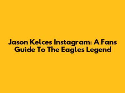 Jason Kelce's Instagram: A Fan's Guide To The Eagles Legend