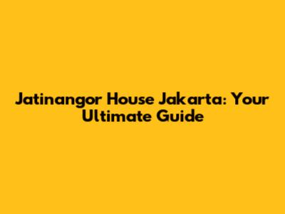 Jatinangor House Jakarta: Your Ultimate Guide