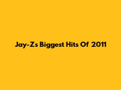 Jay-Z's Biggest Hits Of 2011