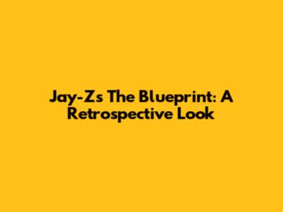 Jay-Z's The Blueprint: A Retrospective Look