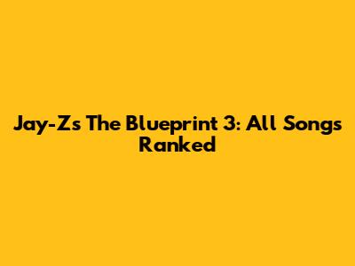 Jay-Z's The Blueprint 3: All Songs Ranked