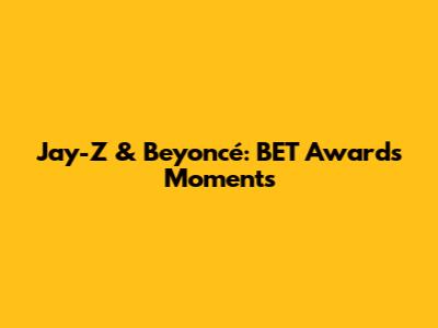 Jay-Z & Beyoncé: BET Awards Moments