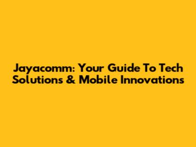 Jayacomm: Your Guide To Tech Solutions & Mobile Innovations