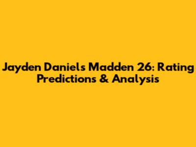 Jayden Daniels Madden 26: Rating Predictions & Analysis