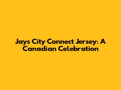 Jays' City Connect Jersey: A Canadian Celebration