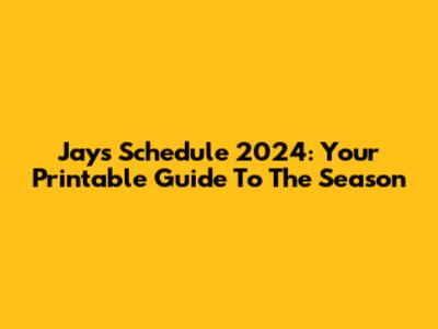 Jays Schedule 2024: Your Printable Guide To The Season