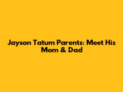 Jayson Tatum Parents: Meet His Mom & Dad
