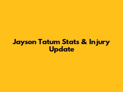 Jayson Tatum Stats & Injury Update