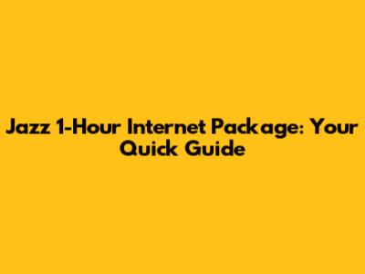 Jazz 1-Hour Internet Package: Your Quick Guide