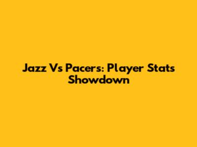 Jazz Vs Pacers: Player Stats Showdown
