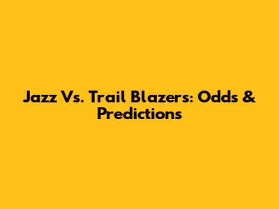 Jazz Vs. Trail Blazers: Odds & Predictions