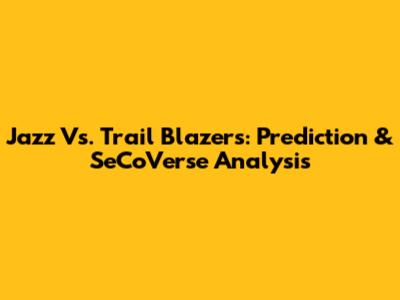Jazz Vs. Trail Blazers: Prediction & SeCoVerse Analysis